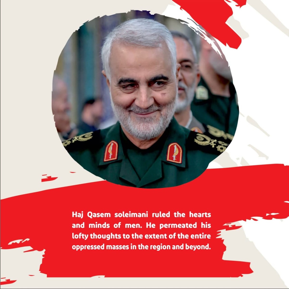  Haj Qasem soleimani ruled the hearts and minds of men.