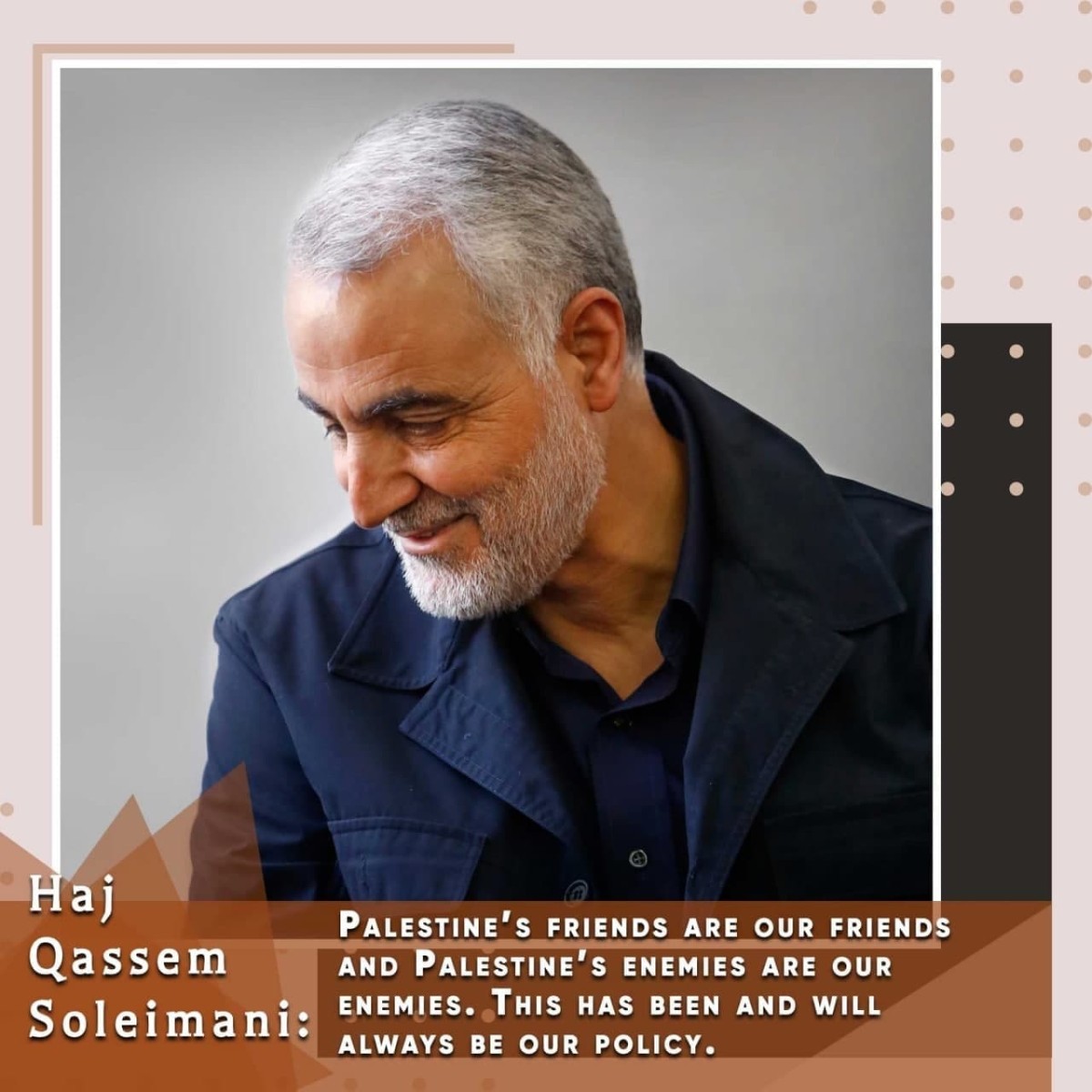  Haj Qassem Soleimani: Palestine`s friends are our friends and Palestine`s enemiesare our enemies.