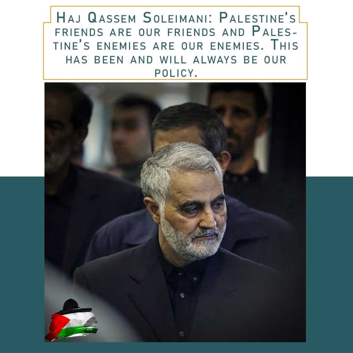  Haj Qassem Soleimani: Palestine`s friends are our friends and Palestine`s enemiesare our enemies.