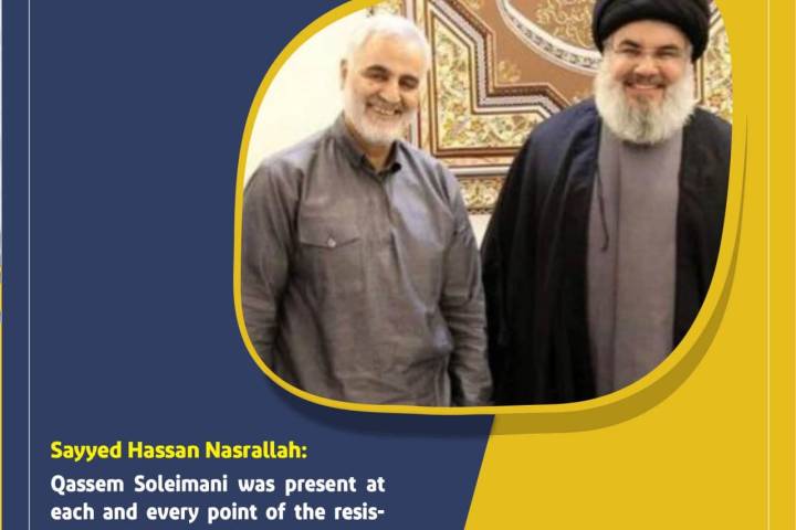Sayyed Hassan Nasrallah: Qassem Soleimani was present at each and every point of the resis-tance.